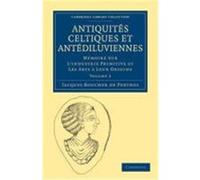 Antiquites Celtiques Et Antediluviennes: Memoire Sur L'Industrie Primitive Et Les Arts a Leur Origine Jacques, Boucher De Perthes, Boucher De Perthes, Jacques (Auteur)
