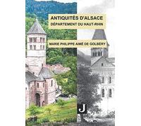 Antiquités D'alsace - Département Du Haut-Rhin: Ou Châteaux, Églises Et Autres Monuments Des Départements Du Haut- Et Du Bas-Rhin