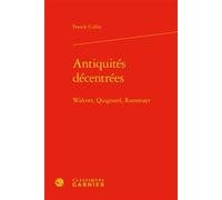 Antiquités décentrées Walcott, Quignard, Ransmayr - Franck Collin - Classiques Garnier - relié - Essai