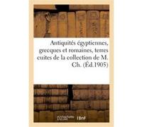 Antiquités égyptiennes, grecques et romaines, terres cuites, terre émaillée, bronzes Raymond Serrure (Auteur)