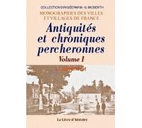 Antiquites et chroniques percheronnes tome i