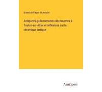 Antiquités Gallo-Romaines Découvertes À Toulon-Sur-Allier Et Réflexions Sur La Céramique Antique