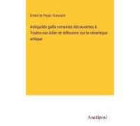 Antiquités Gallo-Romaines Découvertes À Toulon-Sur-Allier Et Réflexions Sur La Céramique Antique