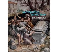 Antiquities in Motion: From Excavation Sites to Renaissance Collections