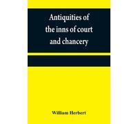 Antiquities Of The Inns Of Court And Chancery