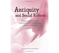 Antiquity And Social Reform: Religious Experience In The Unification Church, Feminist Wicca And Nation Of Yahweh