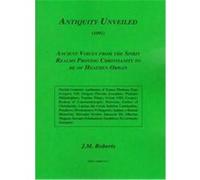 Antiquity Unveiled (1892) J. M. Roberts (Auteur)