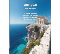 ANTIQVA: THE ARCHIVE: A Visual Journey Through the Ruined Majesty of Ancient Greece and Rome