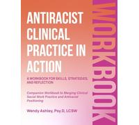 Antiracist Clinical Practice in Action: A Workbook for Skills, Strategies, and Reflection