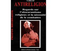 Antireligion - Regards Sur L'obscurantisme Religieux Et La Nécessité De Le Combattre