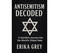Antisemitism Decoded: A Gentile's Journey Into the World's Oldest hate