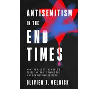 Antisemitism in the End Times How the Rise of the World's Oldest Hatred Is Paving the Way for Messiah's Return - Olivier J Melnick - Harvest Prophecy - ebook (ePub) - Livre