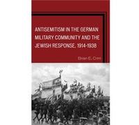 Antisemitism in the German Military Community and the Jewish Response 19141938 by Brian E. Crim Brian E Crim, (Auteur)