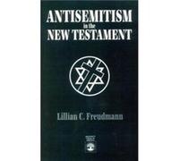 Antisemitism in the New Testament by Lillian C. Freudmann Lillian C. Freudmann (Auteur)