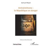 Antisémitisme : la République en danger - Samuel Mayol - L'harmattan - broché - Essai