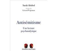 Antisémitisme, une lecture psychanalytique Sarah Abitbol (Auteur), Gérard Wajcman (Préface)