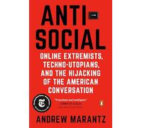Antisocial: Online Extremists, Techno-Utopians, and the Hijacking of the American Conversation