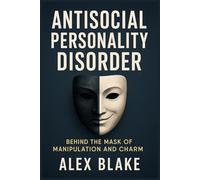 Antisocial Personality Disorder: Behind the Mask of Manipulation and Charm