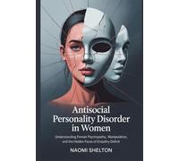 Antisocial Personality Disorder in Women: Understanding Female Psychopathy, Manipulation, and the Hidden Faces of Empathy Deficit