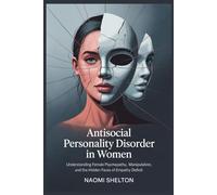 Antisocial Personality Disorder in Women: Understanding Female Psychopathy, Manipulation, and the Hidden Faces of Empathy Deficit