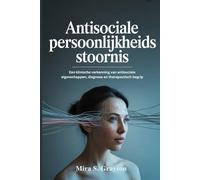 Antisociale persoonlijkheidsstoornis: Een klinische verkenning van antisociale eigenschappen, diagnose en therapeutisch begrip