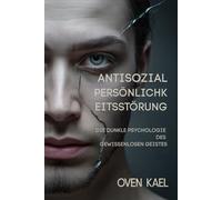 Antisoziale Persönlichkeitsstörung: Die dunkle Psychologie des gewissenlosen Geistes