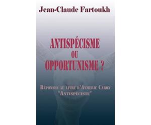 Antispécisme ou opportunisme ?: Réponses au livre d'Aymeric Caron "Antispéciste..."