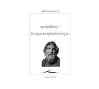 Antisthène : éthique et épistémologie