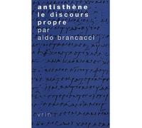 Antisthène. Le discours propre - Aldo Brancacci - Vrin - broché - Etude