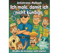 Antistress-Malbuch - Ich male, damit ich nicht kündige.: 30 Jobs, die du besser nicht machst.