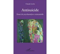 Antisuicide Essai de psychanalyse existentielle - Claude Lorin - L'harmattan - broché - Essai