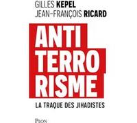 Antiterrorisme - La traque des Jihadistes Gilles Kepel (Auteur), Jean-François Ricard (Auteur)