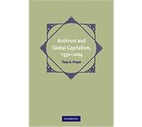 Antitrust and Global Capitalism, 1930-2004, Cambridge Historical Studies in American Law and Society Tony A. Freyer (Auteur)