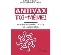 Antivax toi-même ! - Retrouvons un esprit critique sur la vaccination