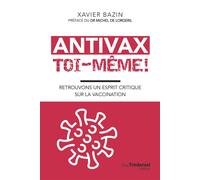 Antivax toi-même ! - Retrouvons un esprit critique sur la vaccination - Xavier Bazin - Tredaniel La Maisnie - broché - Guide