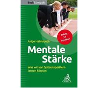 Antje Heimsoeth Mentale Stärke: Was wir von Spitzensportlern lernen könn (Poche)