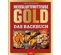 Antje Watermann Heißluftfritteuse GOLD Das Backbuch: über 120 Backrezept (Relié)
