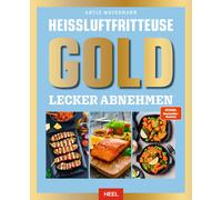 Antje Watermann Heißluftfritteuse GOLD Lecker Abnehmen: Das XXL Heissluf (Relié)