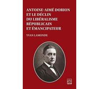 Antoine-Aimé Dorion Et Le Déclin Du Libéralisme Républicain Et Émancipateur