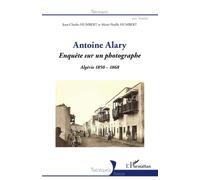 Jean-Charles Humbert – Antoine Alary : Enquête sur un photographe – Algérie 1850-1868 – Broché