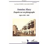 Jean-Charles Humbert – Antoine Alary : Enquête sur un photographe – Algérie 1850-1868 – Broché