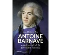 Antoine Barnave: L'idole oubliée de la Révolution française