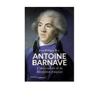 Antoine Barnave L'idole oubliée de la Révolution française - Philippe Rey - Passés Composés - broché - Biographie