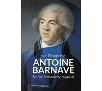 Antoine Barnave L'idole oubliée de la Révolution française - Philippe Rey - Passés Composés - broché - Biographie