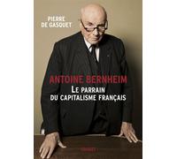 Antoine Bernheim Le parrain du capitalisme français - Pierre de Gasquet - Grasset - broché - Etude