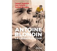Antoine Blondin La légende du Tour - Jacques Augendre - Rocher Eds Du - broché - Récit