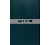 Antoine: Carnet de notes unique et personnalisable comme un Cadeau d'anniversaire pour le prénom Antoine