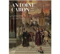 Collectif – Antoine Caron. Le théâtre de l'Histoire – Catalogue d'exposition – Broché