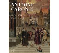 Antoine Caron. le théâtre de l'Histoire