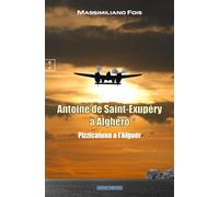 Antoine de Saint-Exupéry à Alghero Pizzicaluna a l'Alguer - Massimiliano Fois - Complicites Eds - broché - Biographie
